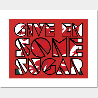 Give 'em some sugar Posters and Art